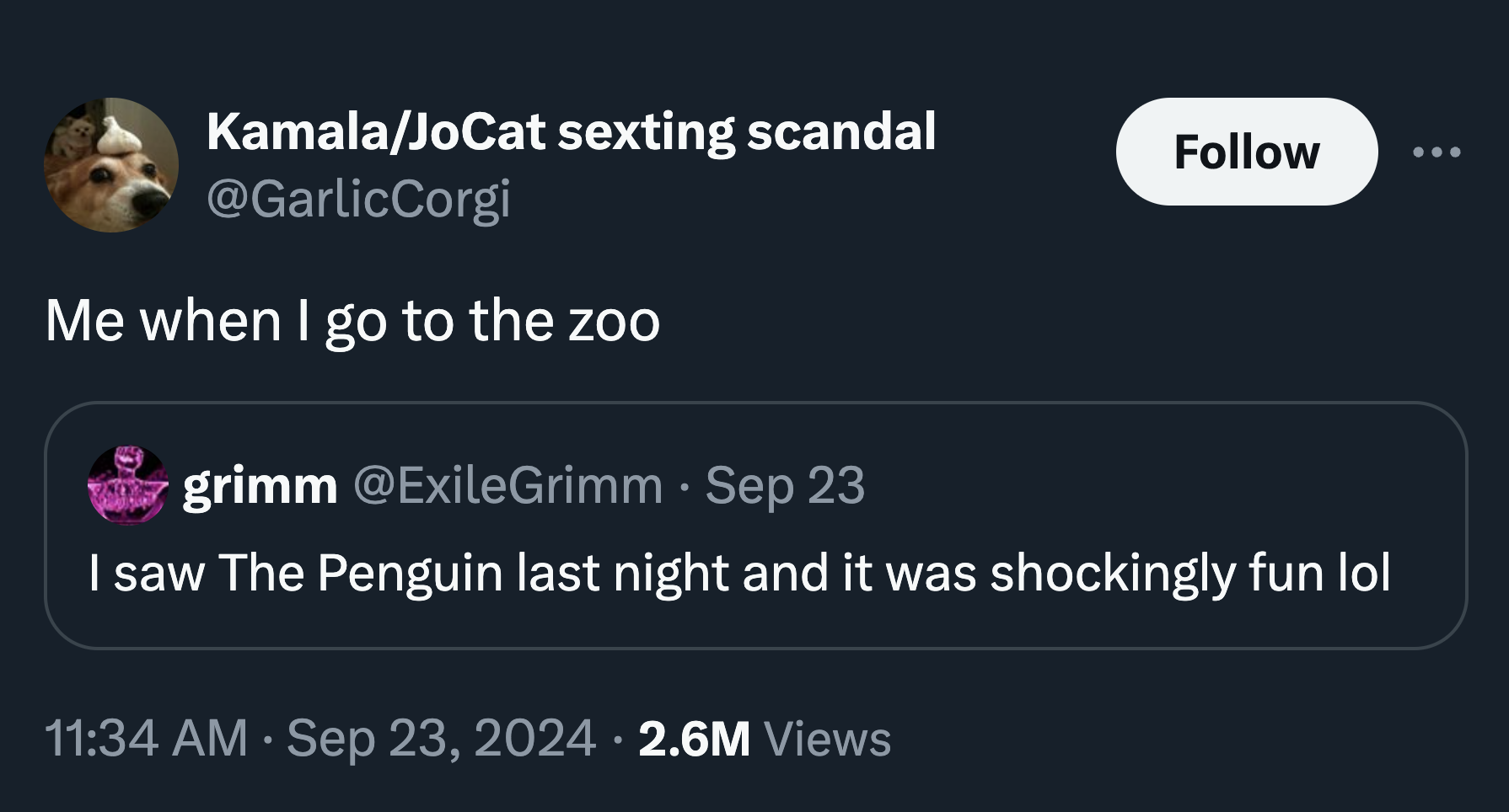 screenshot - KamalaJoCat sexting scandal Me when I go to the zoo grimm Sep 23 I saw The Penguin last night and it was shockingly fun lol 2.6M Views